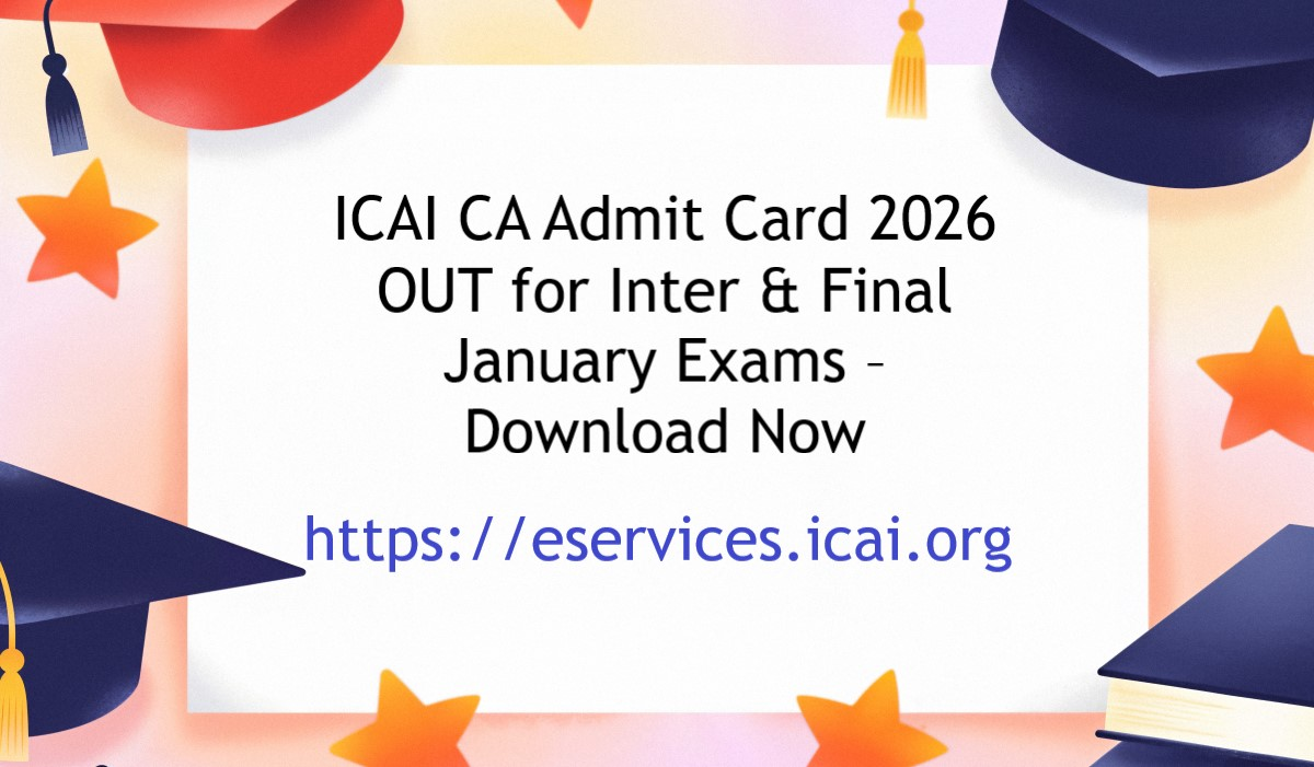ICAI CA Admit Card 2026 OUT for Inter & Final January Exams – Download Now
